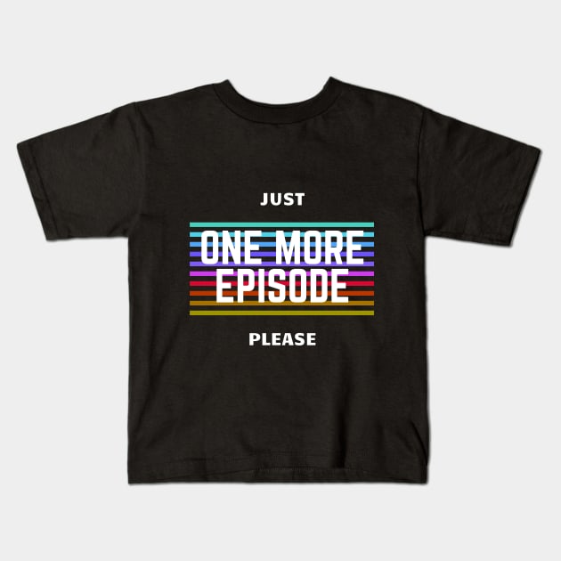 Just One More Episode Please Kids T-Shirt by wapix